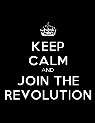 Keep Calm and Join The Revolution