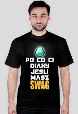 Po Co Ci DIAXY Jesli Masz SWAG - Koszulkipomojemu