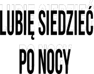 Lubię siedzieć po nocy