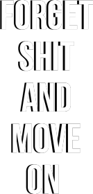Forget shit and move on