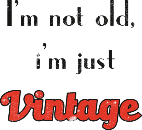 i'm not old, i'm just vintage- Kubek