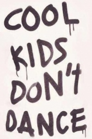 Cool Kids Don't Dance