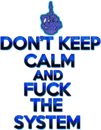 Don't Keep Calm and Fuck The System (man)