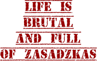 Life is brutal and full of zasadzkas