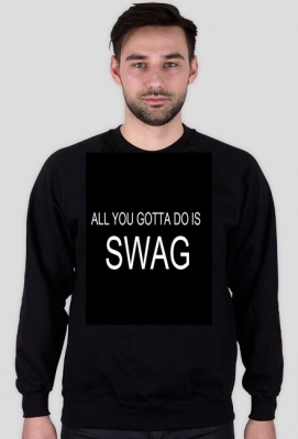 Bluza ALL YOU GOTTA DO IS SWAG - yourclothes