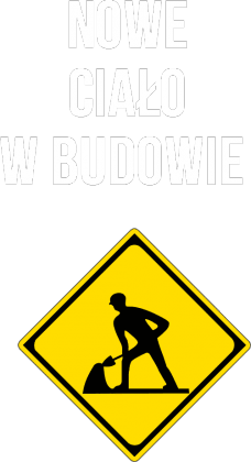 "Nowe ciało w budowie!"