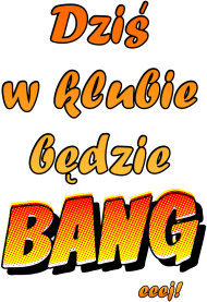 Dziś W Klubie Będzie BANG - męska