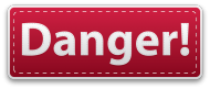 Danger!
