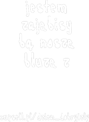 bluza "jestem zajębisty"+ moja reklama :)
