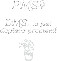 PMS? DMS!