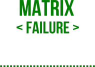 Matrix - failure 2
