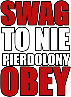 SWAG TO NIE PIERDOLONY OBEY - nadruk