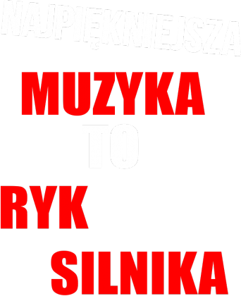 Najpiękniejsza muzyka to ryk silnika