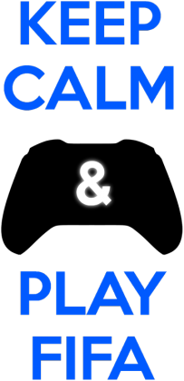 KEEP CALM AND PLAY FIFA