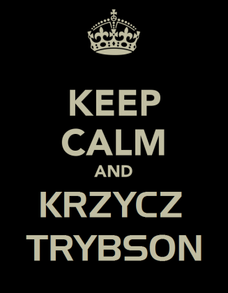Keep Calm and Krzycz Trybson!