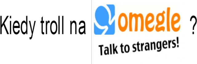 Kiedy troll na Omegle?