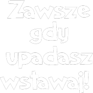 Koszulka "zawsze gdy upadasz wstawaj!"