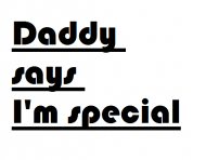 Daddy says I'm special