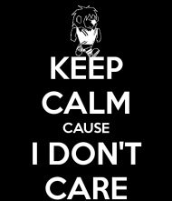 Keep Calm Couse I Don't Care