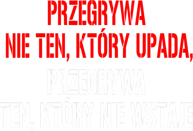 Przegrywa ten, który nie wstaje!