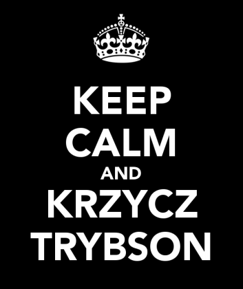 Keep Calm and Krzycz Trybson!