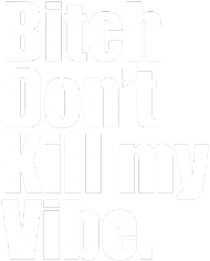 Bitch Don't kill my vibe