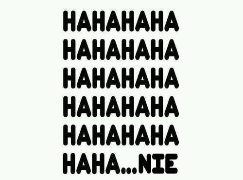 Hahah..nie