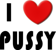 i love pussy