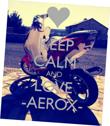 Keep calm and love aerox