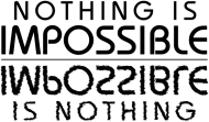 Nothing is impossible, impossible is nothing