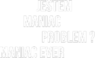 jestem maniac problem