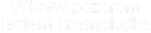 Wbrew pozorom jestem krasnoludką (M)