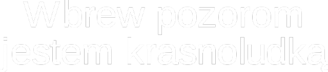 Wbrew pozorom jestem krasnoludką (D)