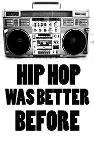 Hip Hop Was Better Before