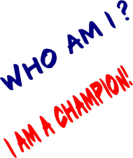 WHO AM I?  I am a champion !