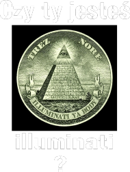 Czy ty jesteś illuminati ?