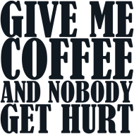 GIVE ME COFFEE