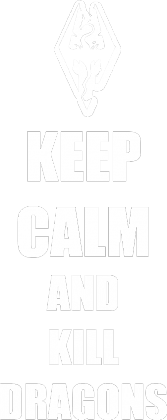 KEEP CALM AND KILL DRAGONS