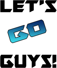 Let's Go Guys !