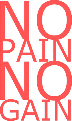 NO pain NO gain