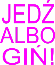 JEDŹ ALBO GIŃ! 1