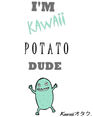 "I'M KAWAII POTATO, DUDE" - T-Shirt. *MINT v1*
