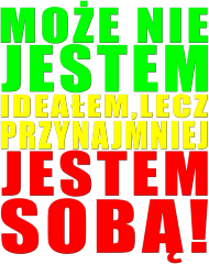 Może Nie Jestem Ideałem Lecz Przynajmniej Jestem Sobą! Damksa