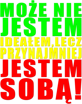 Może Nie Jestem Ideałem Lecz Przynajmniej Jestem Sobą! Damksa