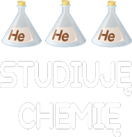 he he he studiuję chemię