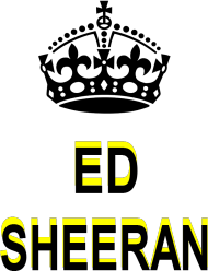Keep Calm - Ed Sheeran! - for her