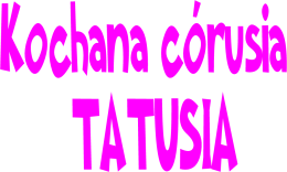 Kochana córusia...