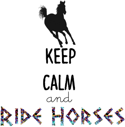 Keep Calm and Ride Horses