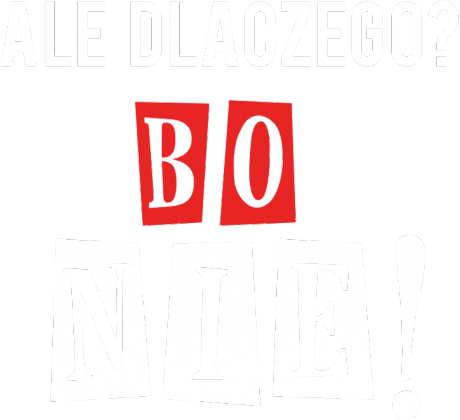 Ale dlaczego? Bo nie! (wiele kolorów)