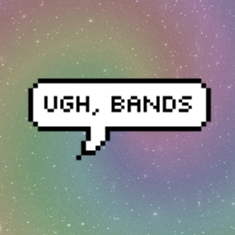 ugh, bands